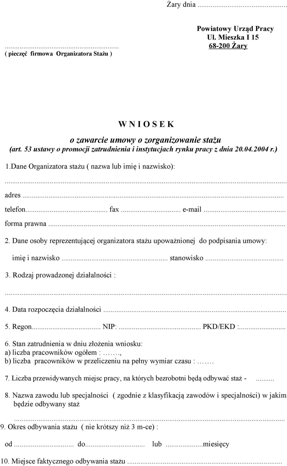 .. stanowisko... 3. Rodzaj prowadzonej działalności :... 4. Data rozpoczęcia działalności... 5. Regon... NIP:... PKD/EKD :... 6.