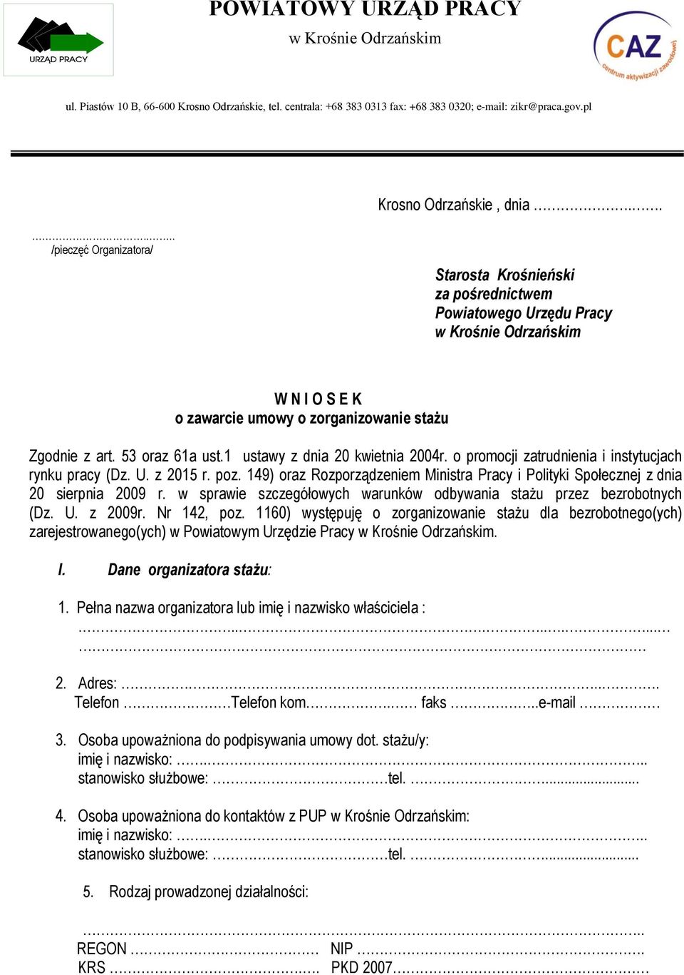 1 ustawy z dnia 20 kwietnia 2004r. o promocji zatrudnienia i instytucjach rynku pracy (Dz. U. z 2015 r. poz. 149) oraz Rozporządzeniem Ministra Pracy i Polityki Społecznej z dnia 20 sierpnia 2009 r.