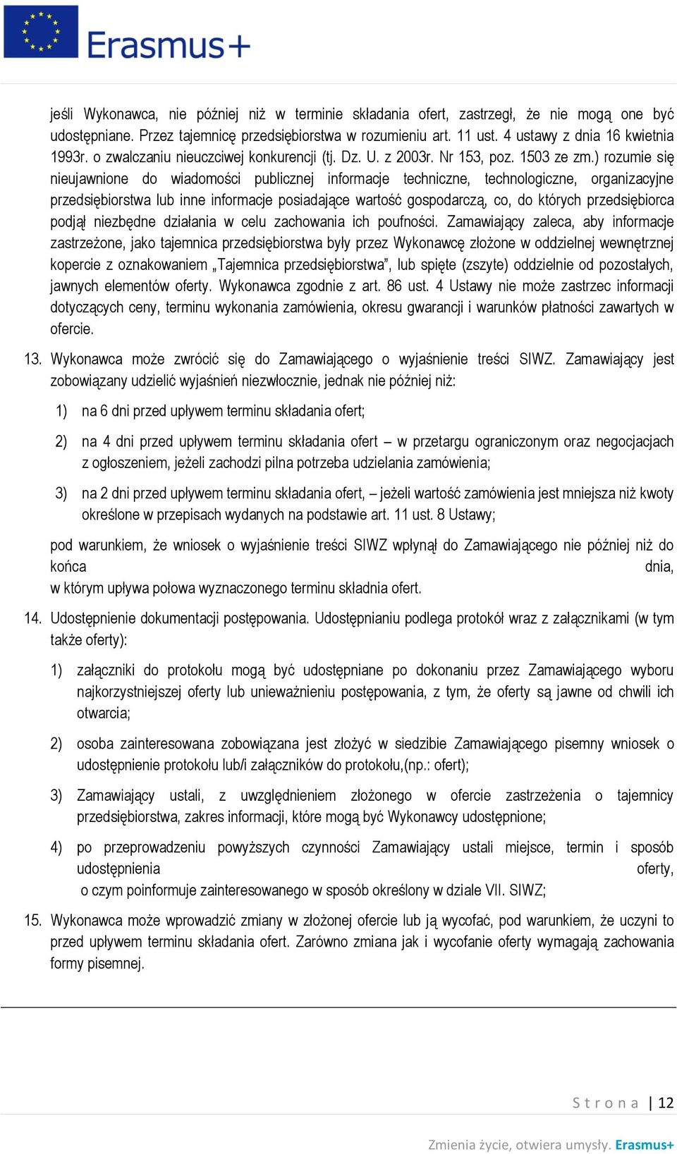 ) rozumie się nieujawnione do wiadomości publicznej informacje techniczne, technologiczne, organizacyjne przedsiębiorstwa lub inne informacje posiadające wartość gospodarczą, co, do których