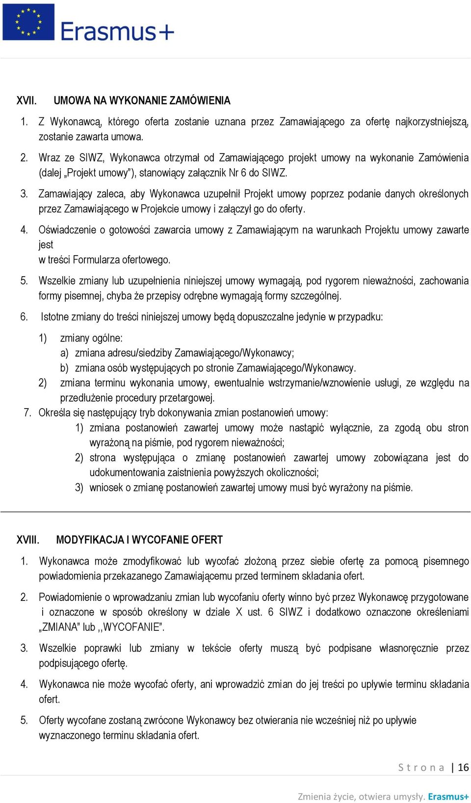 Zamawiający zaleca, aby Wykonawca uzupełnił Projekt umowy poprzez podanie danych określonych przez Zamawiającego w Projekcie umowy i załączył go do oferty. 4.