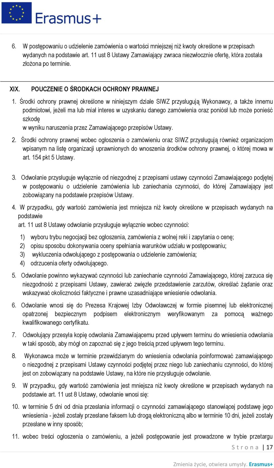 Środki ochrony prawnej określone w niniejszym dziale SIWZ przysługują Wykonawcy, a także innemu podmiotowi, jeżeli ma lub miał interes w uzyskaniu danego zamówienia oraz poniósł lub może ponieść