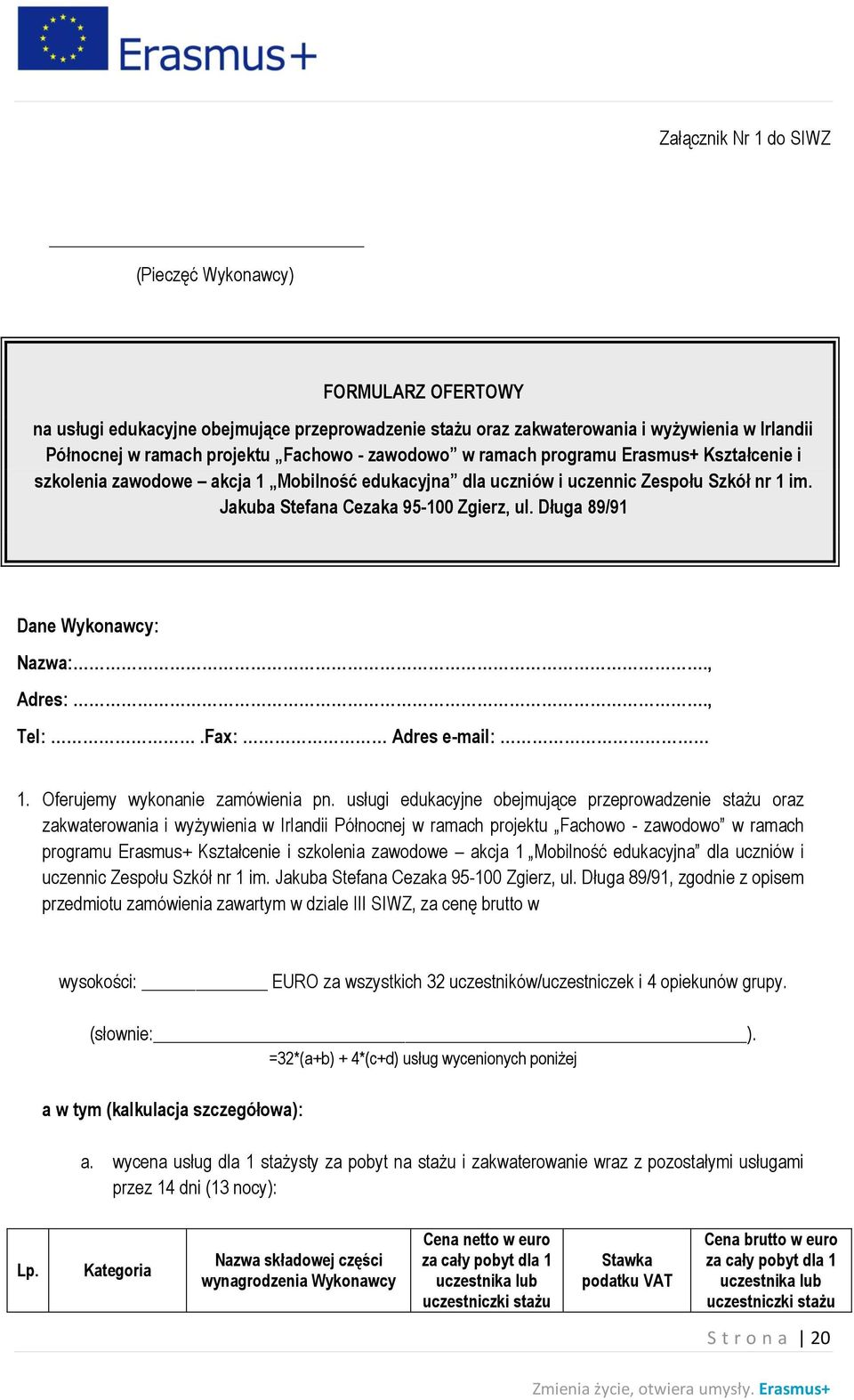Długa 89/91 Dane Wykonawcy: Nazwa:., Adres:., Tel:.Fax: Adres e-mail: 1. Oferujemy wykonanie zamówienia pn.
