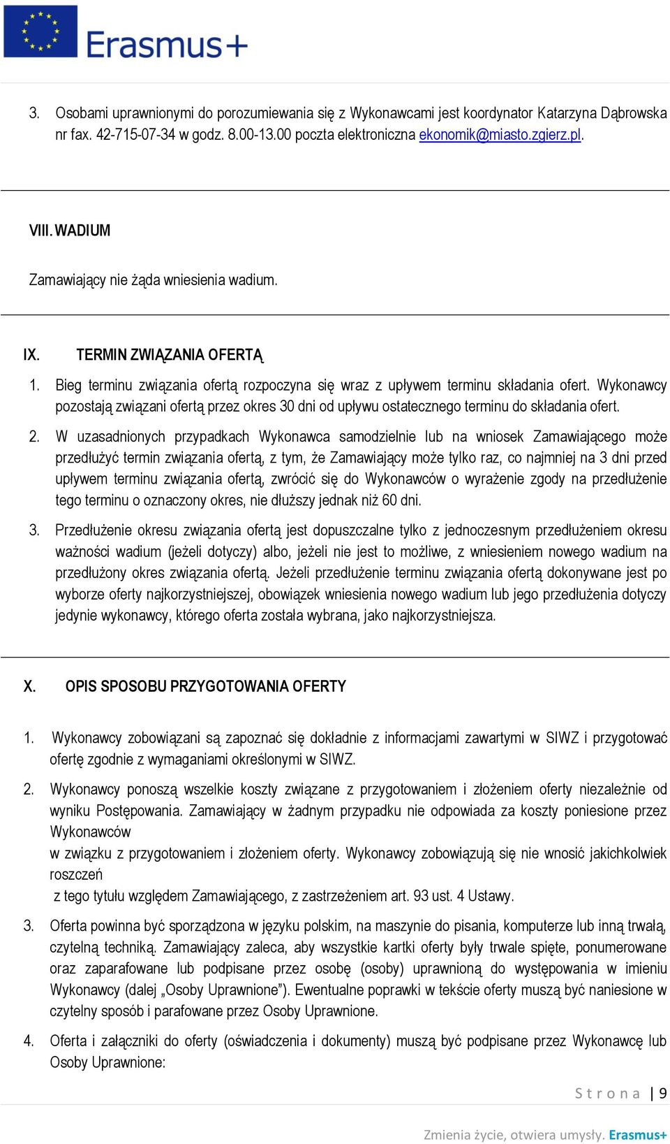 Wykonawcy pozostają związani ofertą przez okres 30 dni od upływu ostatecznego terminu do składania ofert. 2.