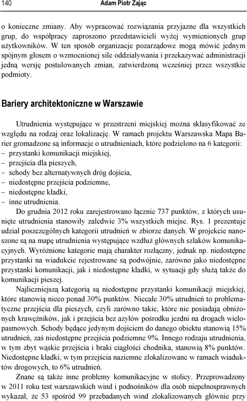 wszystkie podmioty. Bariery architektoniczne w Warszawie Utrudnienia występujące w przestrzeni miejskiej można sklasyfikować ze względu na rodzaj oraz lokalizację.
