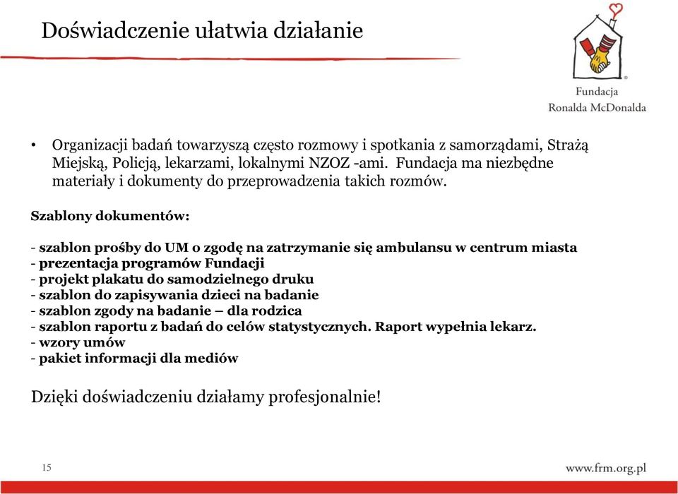 Szablony dokumentów: - szablon prośby do UM o zgodę na zatrzymanie się ambulansu w centrum miasta - prezentacja programów Fundacji - projekt plakatu do