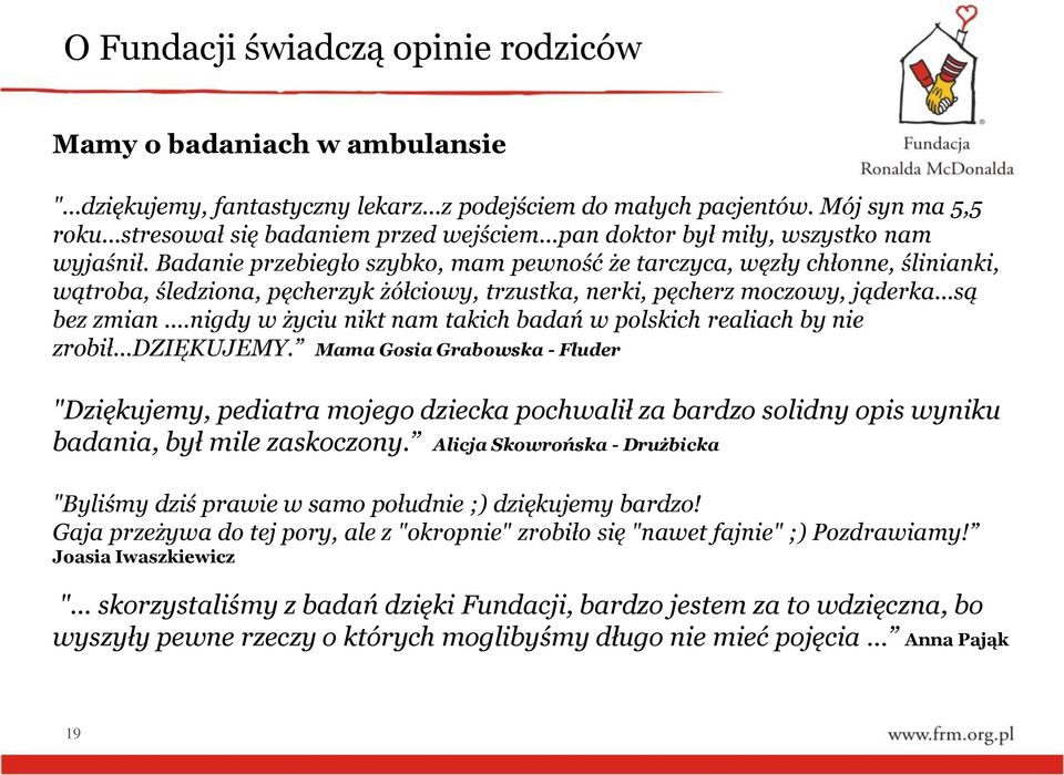 Badanie przebiegło szybko, mam pewność że tarczyca, węzły chłonne, ślinianki, wątroba, śledziona, pęcherzyk żółciowy, trzustka, nerki, pęcherz moczowy, jąderka...są bez zmian.