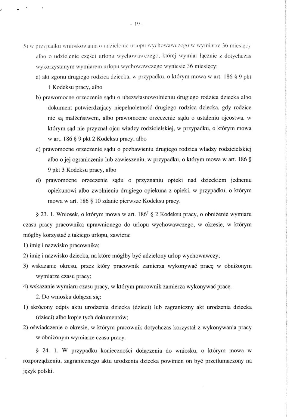 art. 186 9 pkt 1 Kodeksu pracy, albo b) prawomocne orzeczenie s^du o ubezwiasnowolnieniu drugiego rodzica dziecka albo dokument potwierdzaj^cy niepelnoletnosc drugiego rodzica dziecka, gdy rodzice