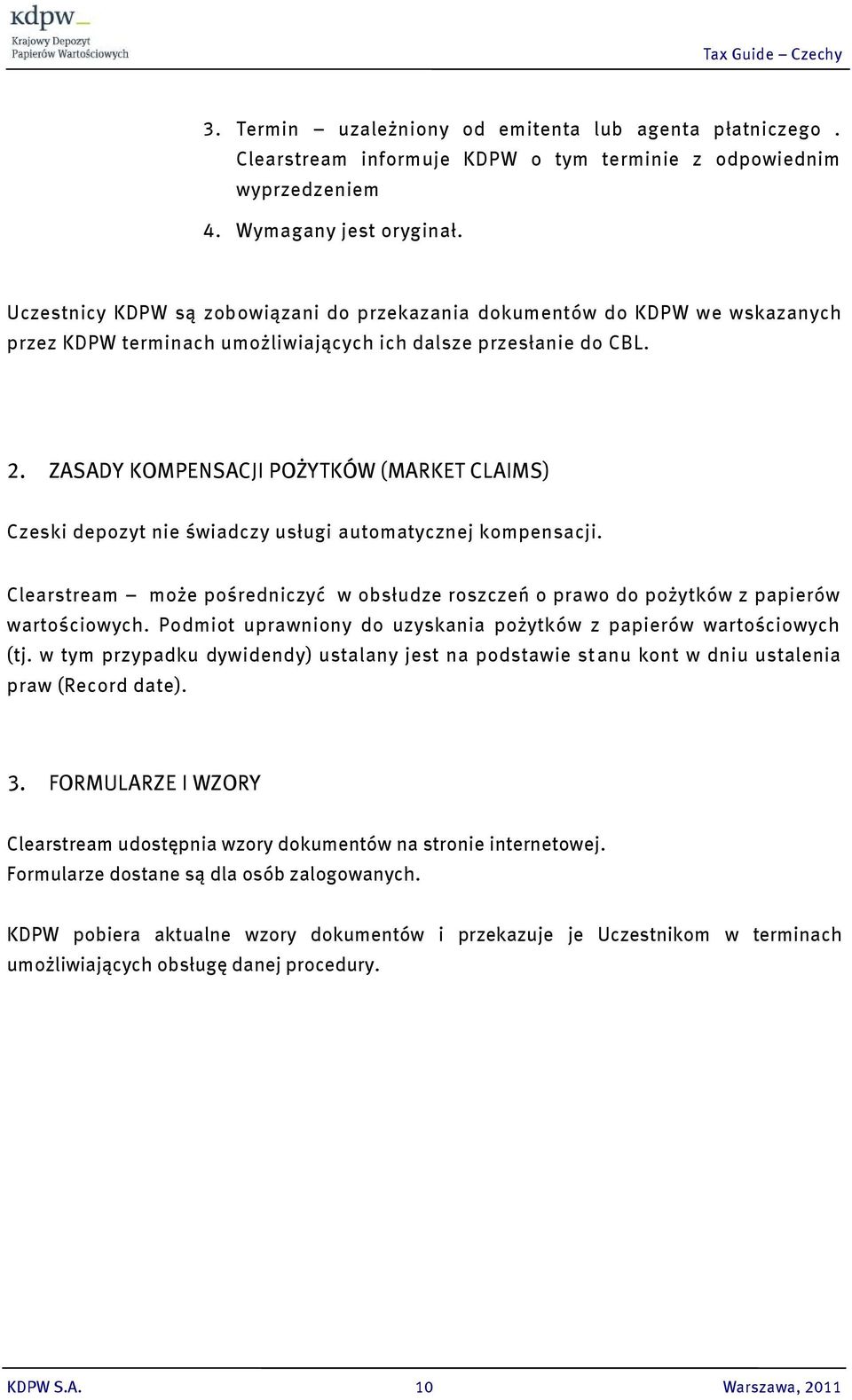 ZASADY KOMPENSACJI POŻYTKÓW (MARKET CLAIMS) Czeski depozyt nie świadczy usługi automatycznej kompensacji.