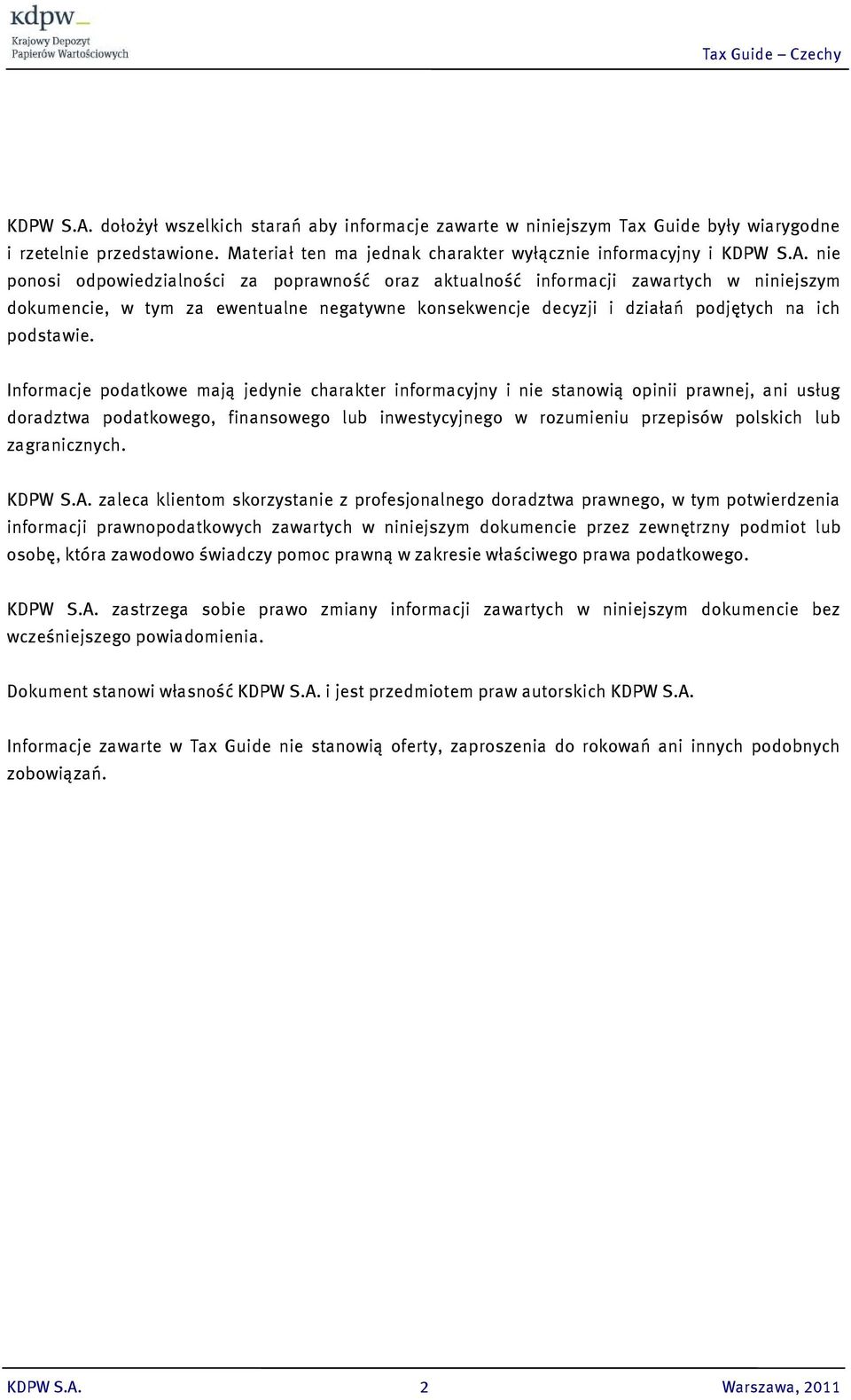 Materiał ten ma jednak charakter wyłącznie informacyjny i  nie ponosi odpowiedzialności za poprawność oraz aktualność informacji zawartych w niniejszym dokumencie, w tym za ewentualne negatywne