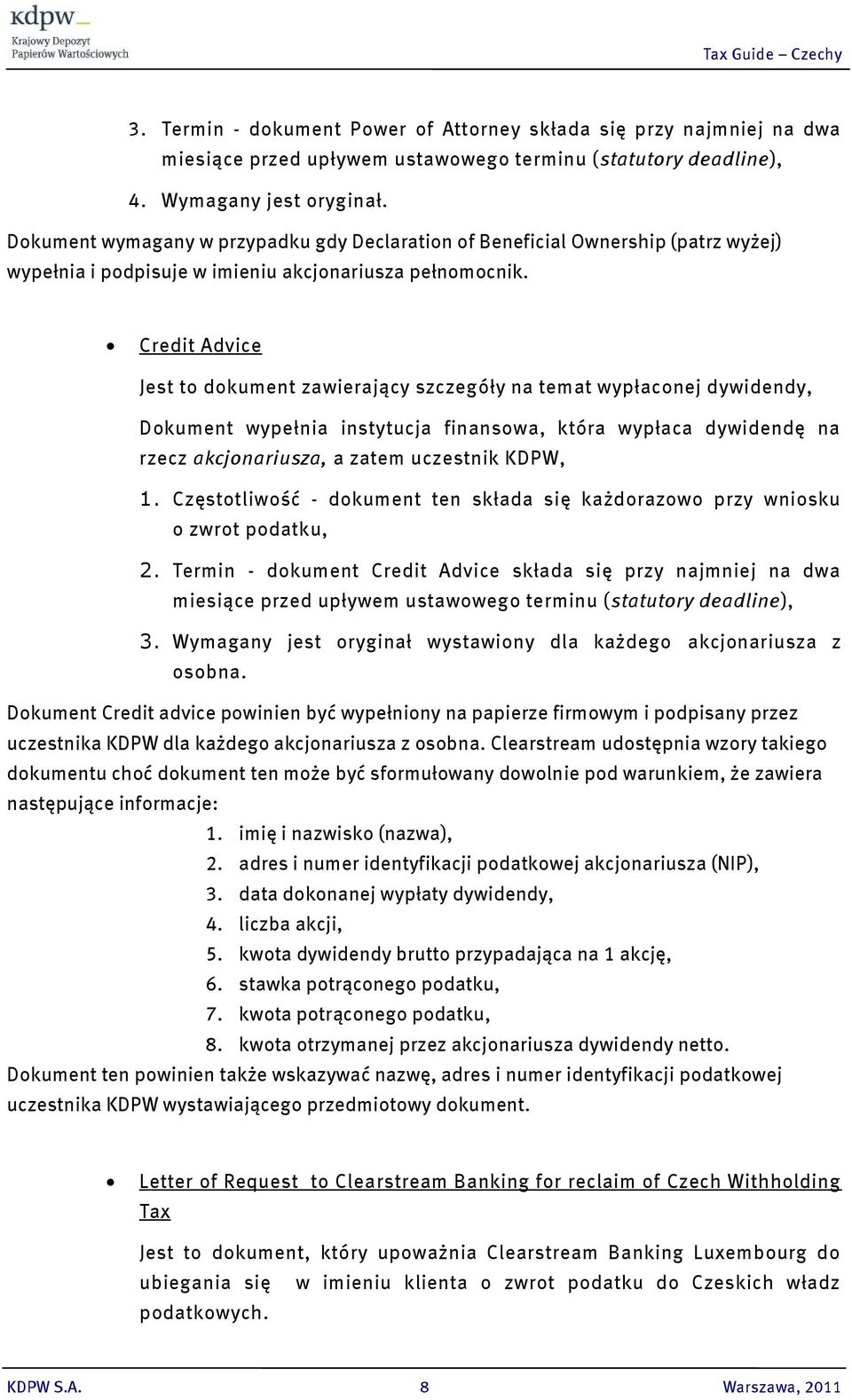 Credit Advice Jest to dokument zawierający szczegóły na temat wypłaconej dywidendy, Dokument wypełnia instytucja finansowa, która wypłaca dywidendę na rzecz akcjonariusza, a zatem uczestnik KDPW, 1.