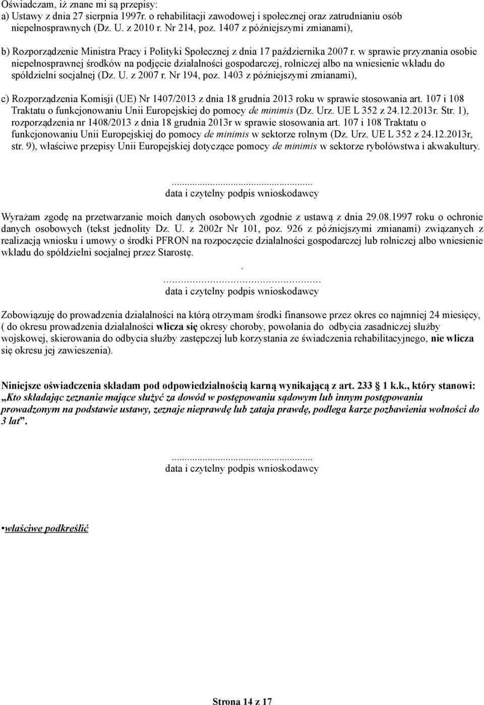 w sprawie przyznania osobie niepełnosprawnej środków na podjęcie działalności gospodarczej, rolniczej albo na wniesienie wkładu do spółdzielni socjalnej (Dz. U. z 2007 r. Nr 194, poz.