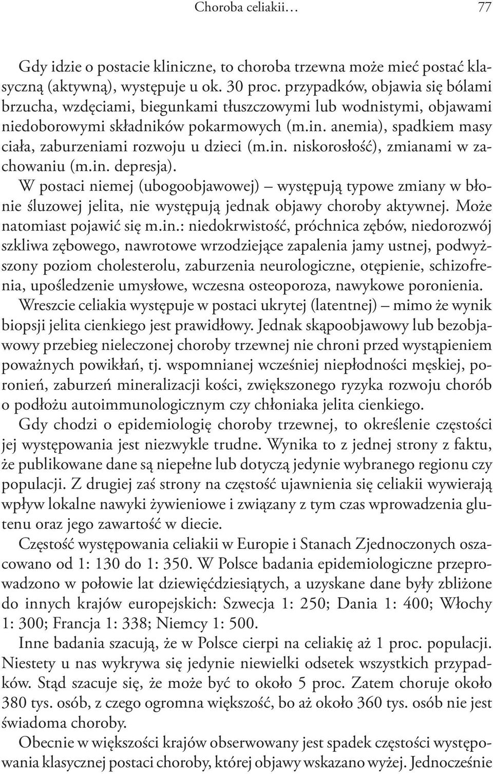 anemia), spadkiem masy ciała, zaburzeniami rozwoju u dzieci (m.in. niskorosłość), zmianami w zachowaniu (m.in. depresja).