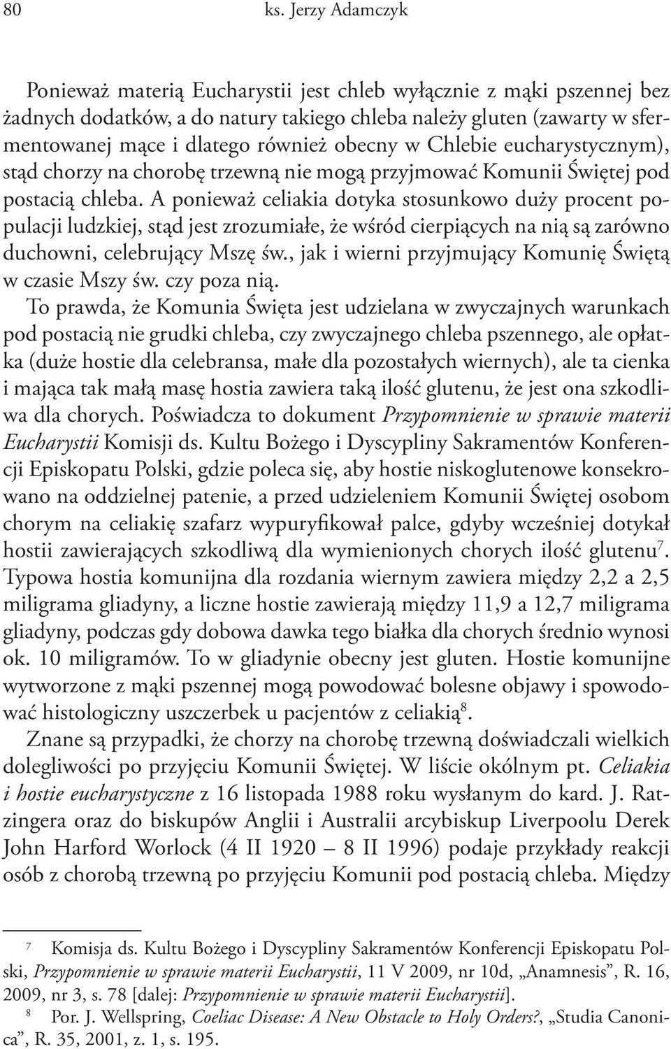 w Chlebie eucharystycznym), stąd chorzy na chorobę trzewną nie mogą przyjmować Komunii Świętej pod postacią chleba.