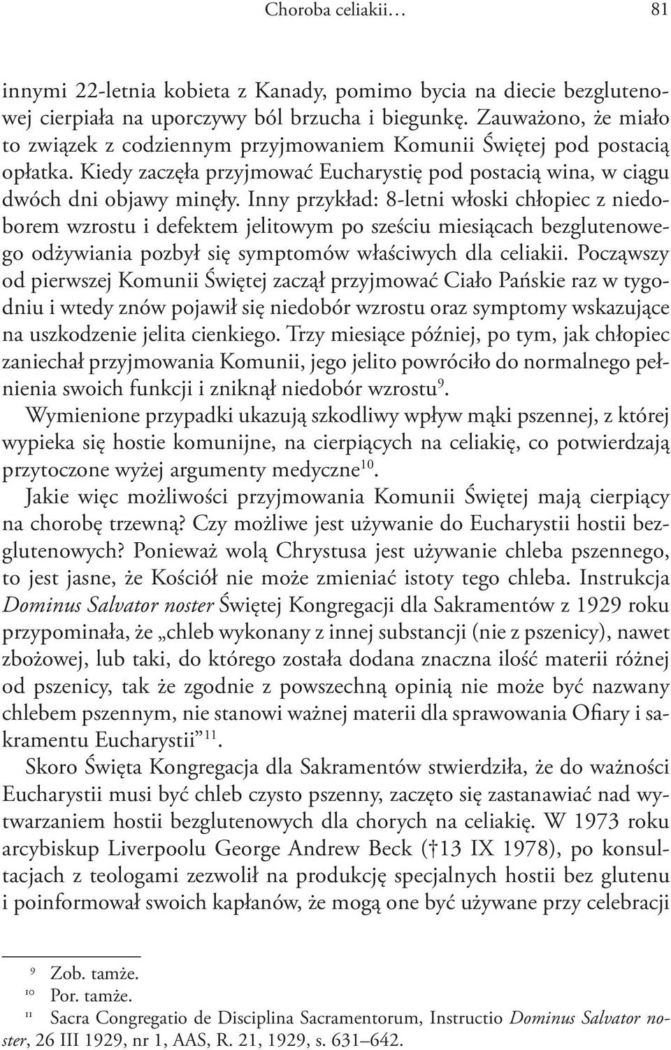 Inny przykład: 8-letni włoski chłopiec z niedoborem wzrostu i defektem jelitowym po sześciu miesiącach bezglutenowego odżywiania pozbył się symptomów właściwych dla celiakii.