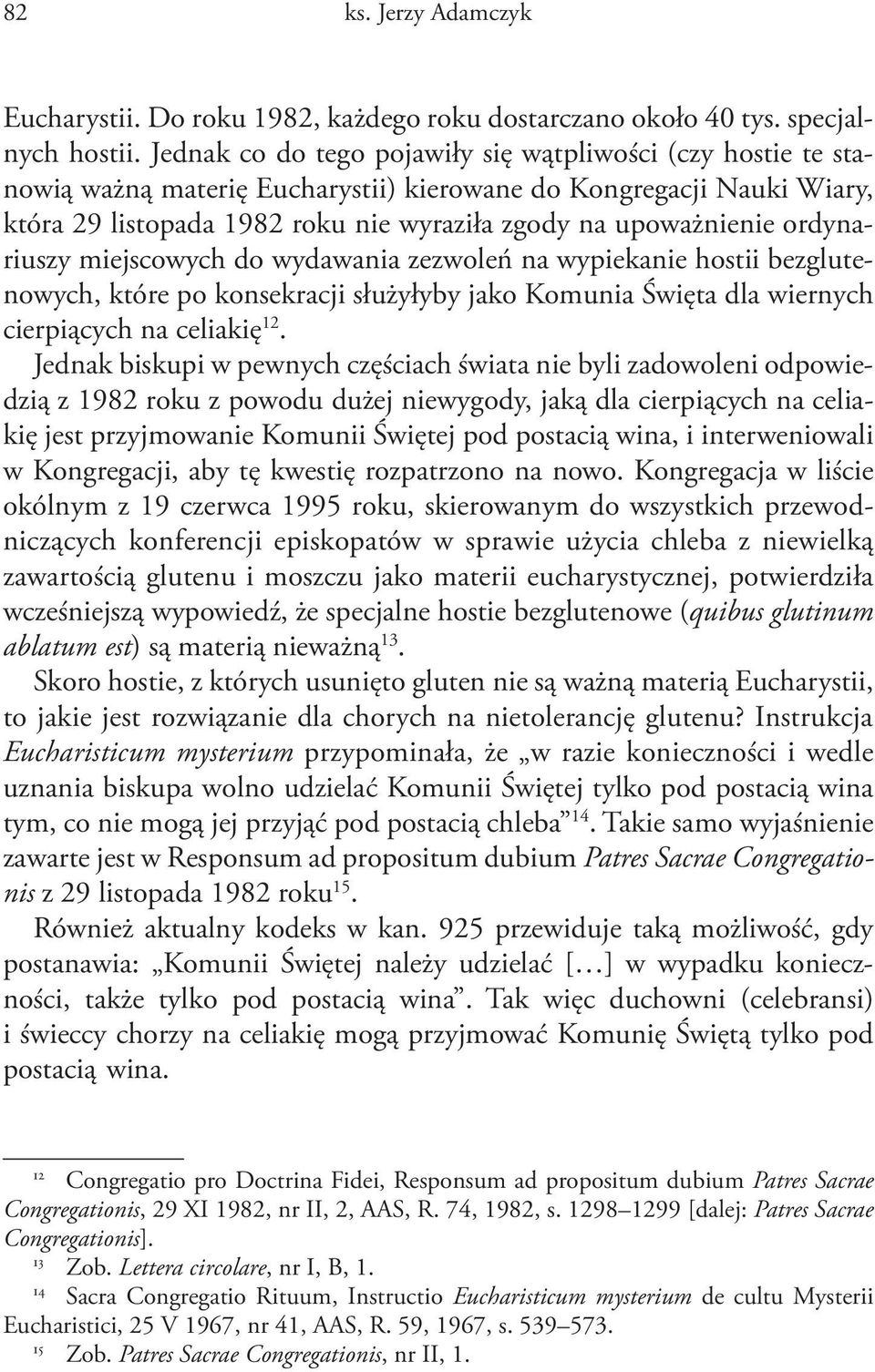 ordynariuszy miejscowych do wydawania zezwoleń na wypiekanie hostii bezglutenowych, które po konsekracji służyłyby jako Komunia Święta dla wiernych cierpiących na celiakię 12.