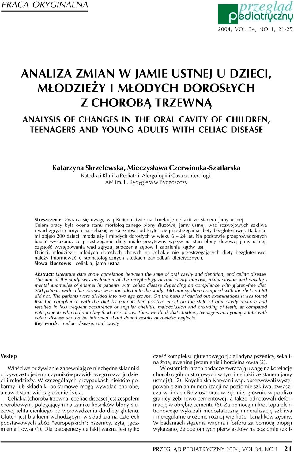 Rydygiera w Bydgoszczy Streszczenie: Zwraca siê uwagê w piœmiennictwie na korelacjê celiakii ze stanem jamy ustnej.