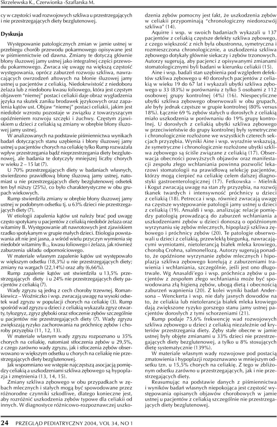 Zmiany te dotycz¹ g³ównie b³ony œluzowej jamy ustnej jako integralnej czêœci przewodu pokarmowego.