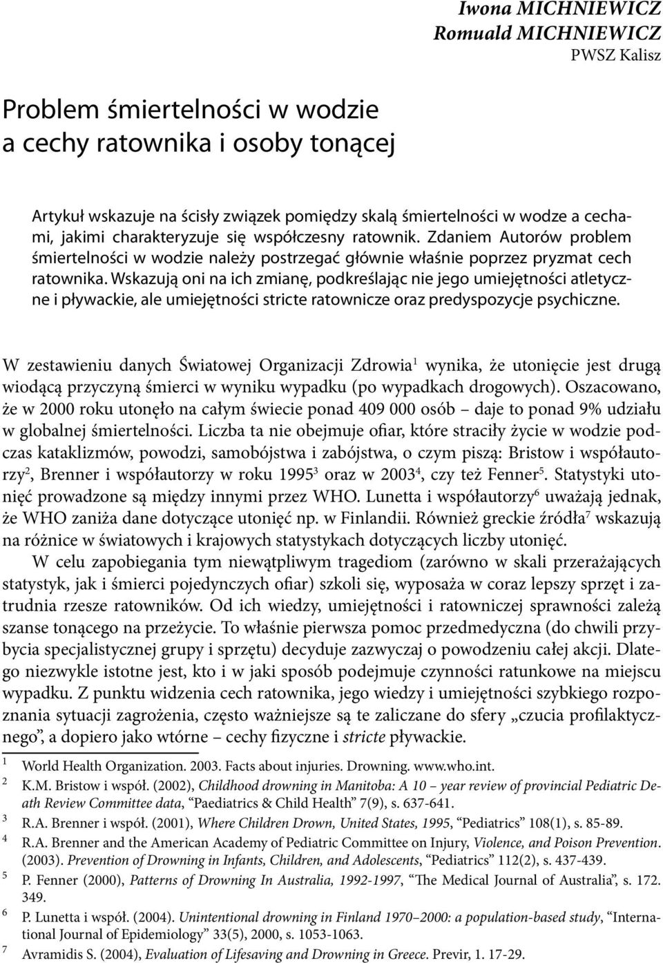 Wskazują oni na ich zmianę, podkreślając nie jego umiejętności atletyczne i pływackie, ale umiejętności stricte ratownicze oraz predyspozycje psychiczne.