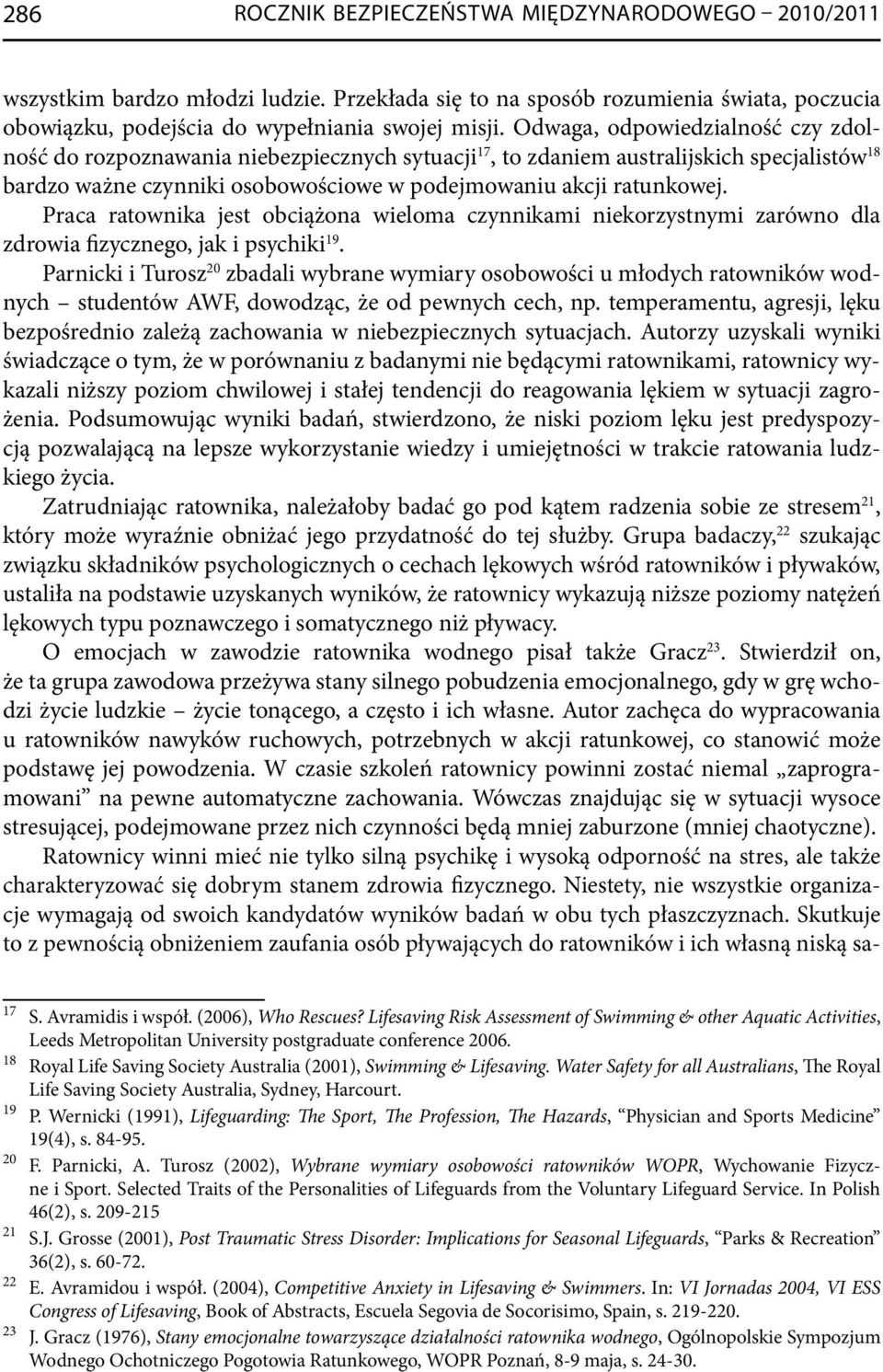 Praca ratownika jest obciążona wieloma czynnikami niekorzystnymi zarówno dla zdrowia fizycznego, jak i psychiki 19.
