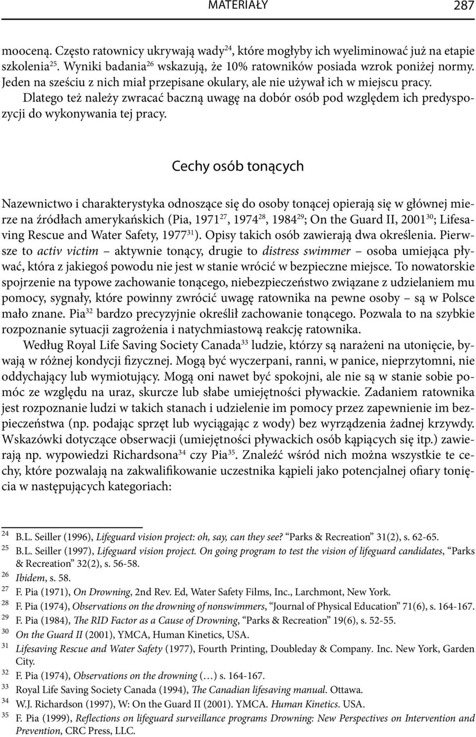Cechy osób tonących Nazewnictwo i charakterystyka odnoszące się do osoby tonącej opierają się w głównej mierze na źródłach amerykańskich (Pia, 1971 27, 1974 28, 1984 29 ; On the Guard II, 2001 30 ;