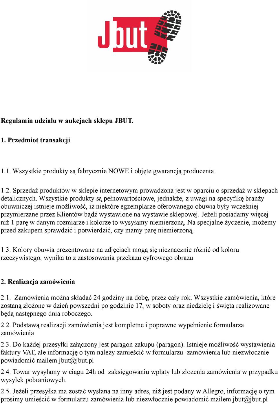 Wszystkie produkty są pełnowartościowe, jednakże, z uwagi na specyfikę branży obuwniczej istnieje możliwość, iż niektóre egzemplarze oferowanego obuwia były wcześniej przymierzane przez Klientów bądź