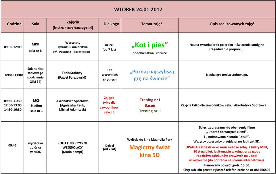 09:30-11:30 12:00-13:00 14:30-16:30 MCS Stadion nr 1 Akrobatyka Sportowa (Agnieszka Rauk, Michał Adamczyk) tylko dla zawodników sekcji!
