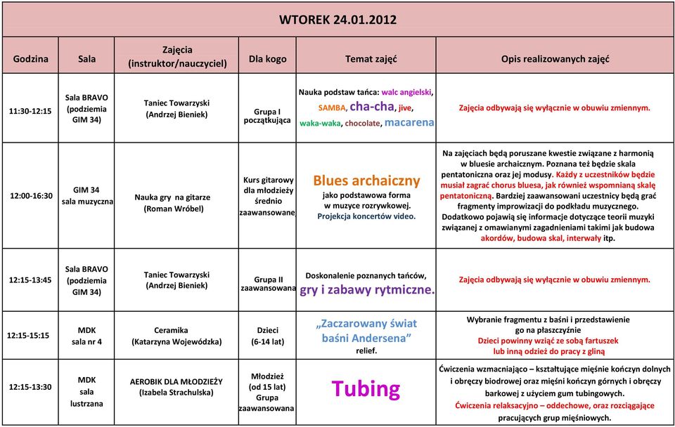 obuwiu zmiennym. 12:00-16:30 GIM 34 muzyczna Nauka gry na gitarze (Roman Wróbel) Kurs gitarowy dla młodzieży średnio zaawansowanej Blues archaiczny jako podstawowa forma w muzyce rozrywkowej.