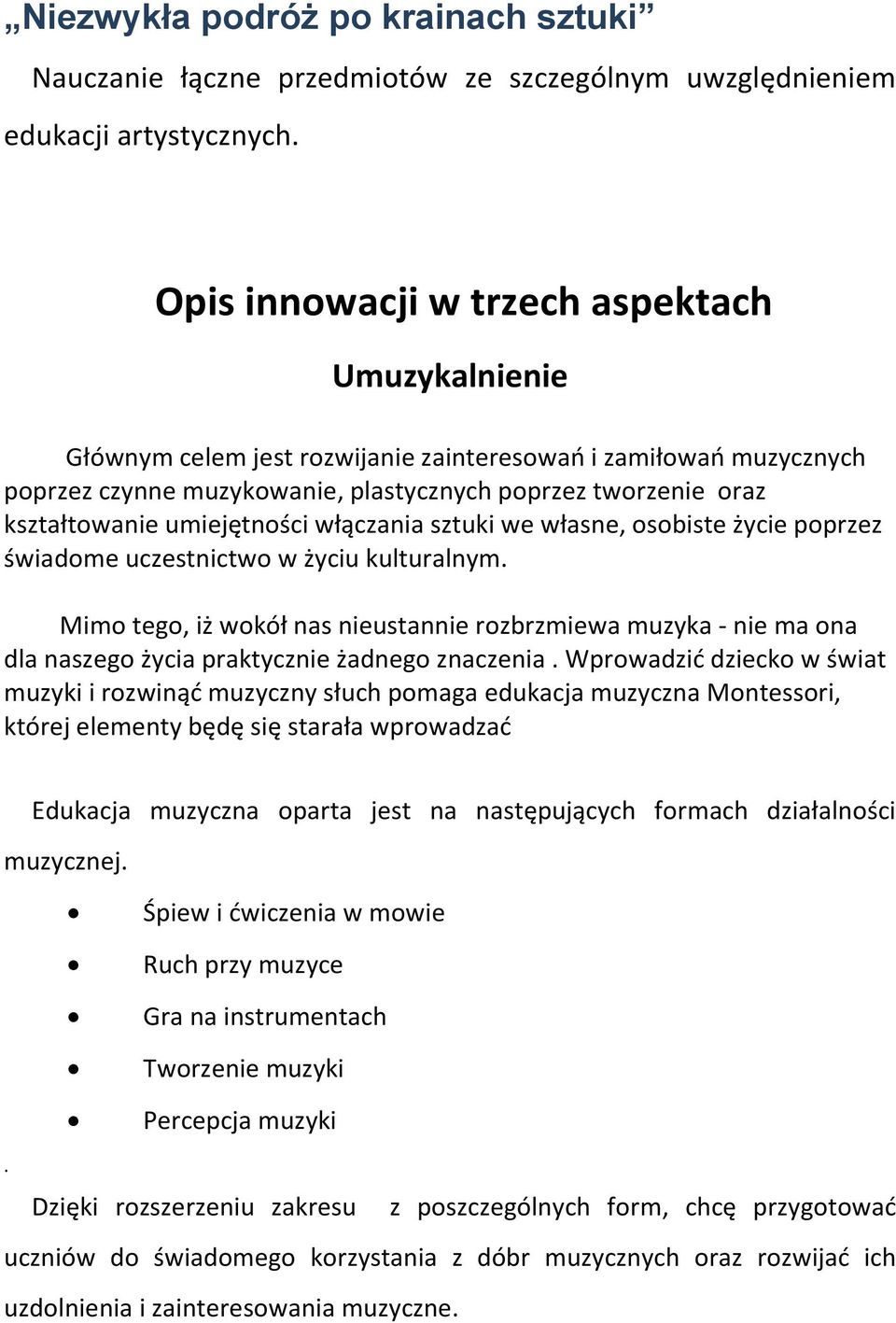 umiejętności włączania sztuki we własne, osobiste życie poprzez świadome uczestnictwo w życiu kulturalnym.