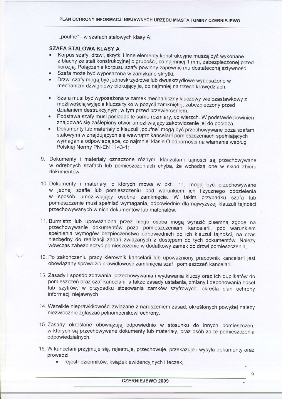 r Szafa mo2e byc wyposa2ona w zamykane skrytki. o Drzwi szafy moga byc jednoskrzydlowe lub dwuskrzydlowe wyposazone w mechanizm dzwigniowy blokujqcy je, co najmniej na trzech krawqdziach.