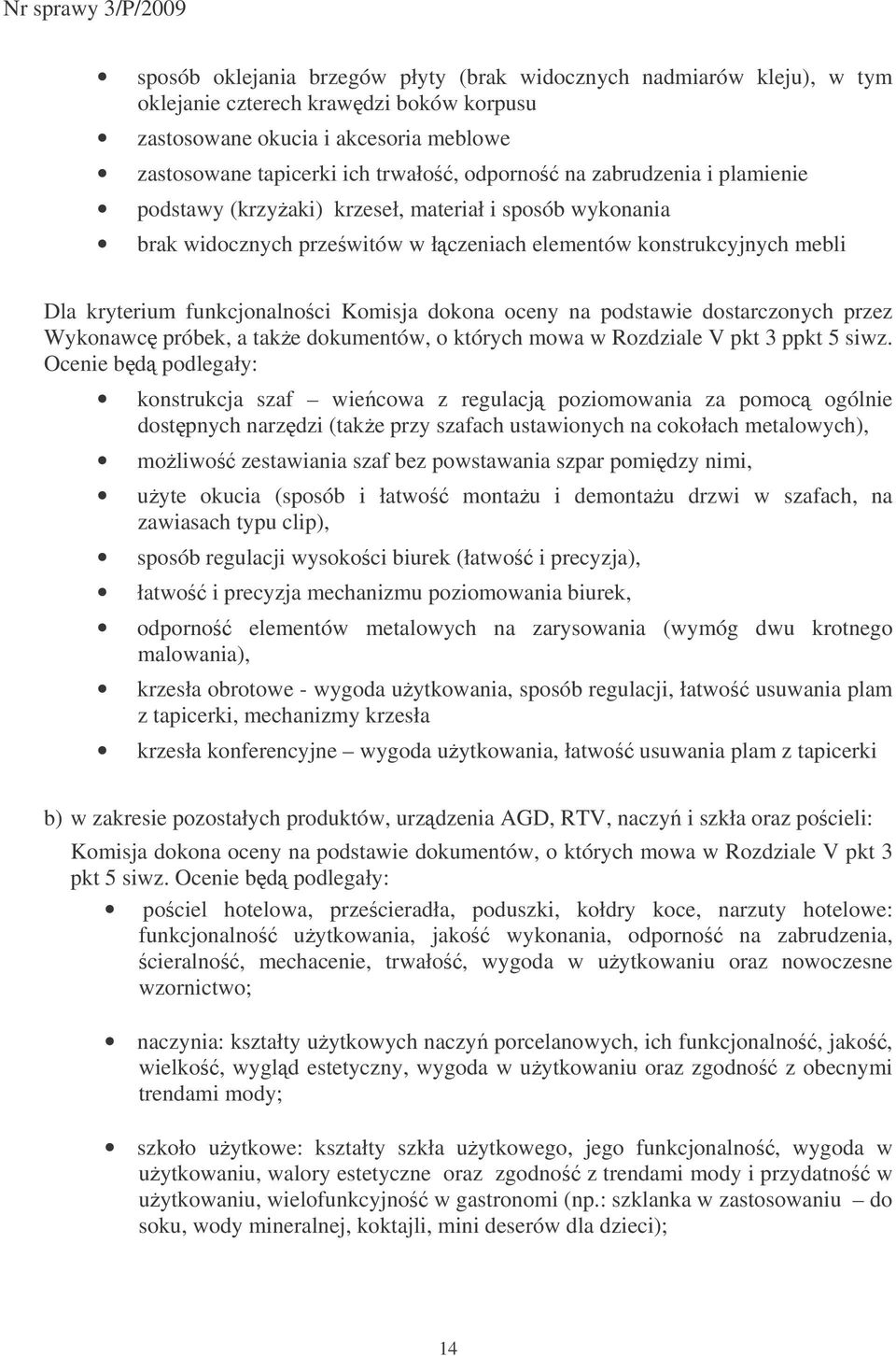 na podstawie dostarczonych przez Wykonawc próbek, a take dokumentów, o których mowa w Rozdziale V pkt 3 ppkt 5 siwz.