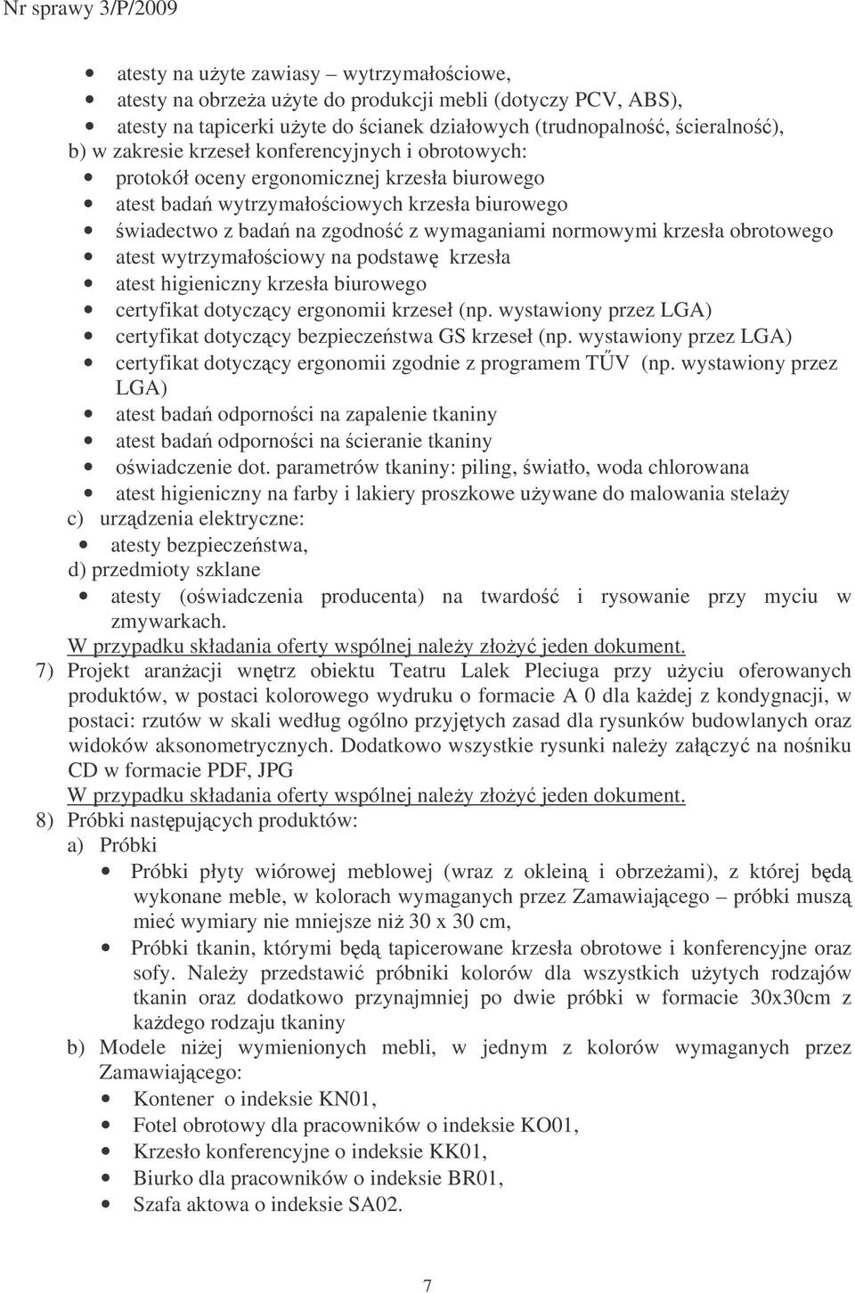 wytrzymałociowy na podstaw krzesła atest higieniczny krzesła biurowego certyfikat dotyczcy ergonomii krzeseł (np. wystawiony przez LGA) certyfikat dotyczcy bezpieczestwa GS krzeseł (np.