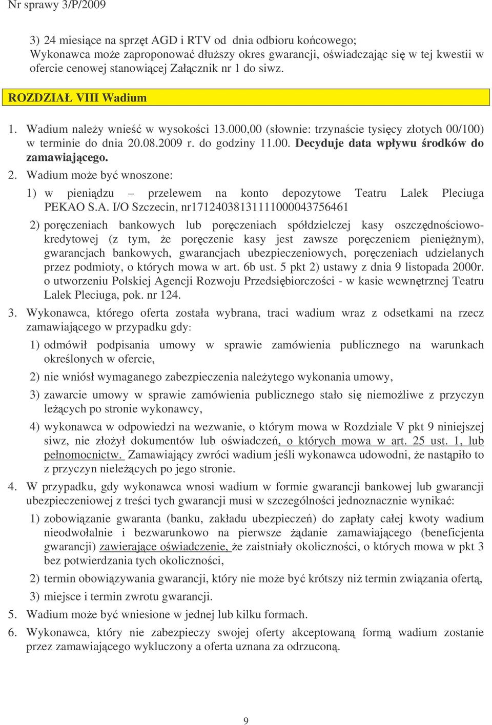 2. Wadium moe by wnoszone: 1) w pienidzu przelewem na konto depozytowe Teatru Lalek Pleciuga PEKAO