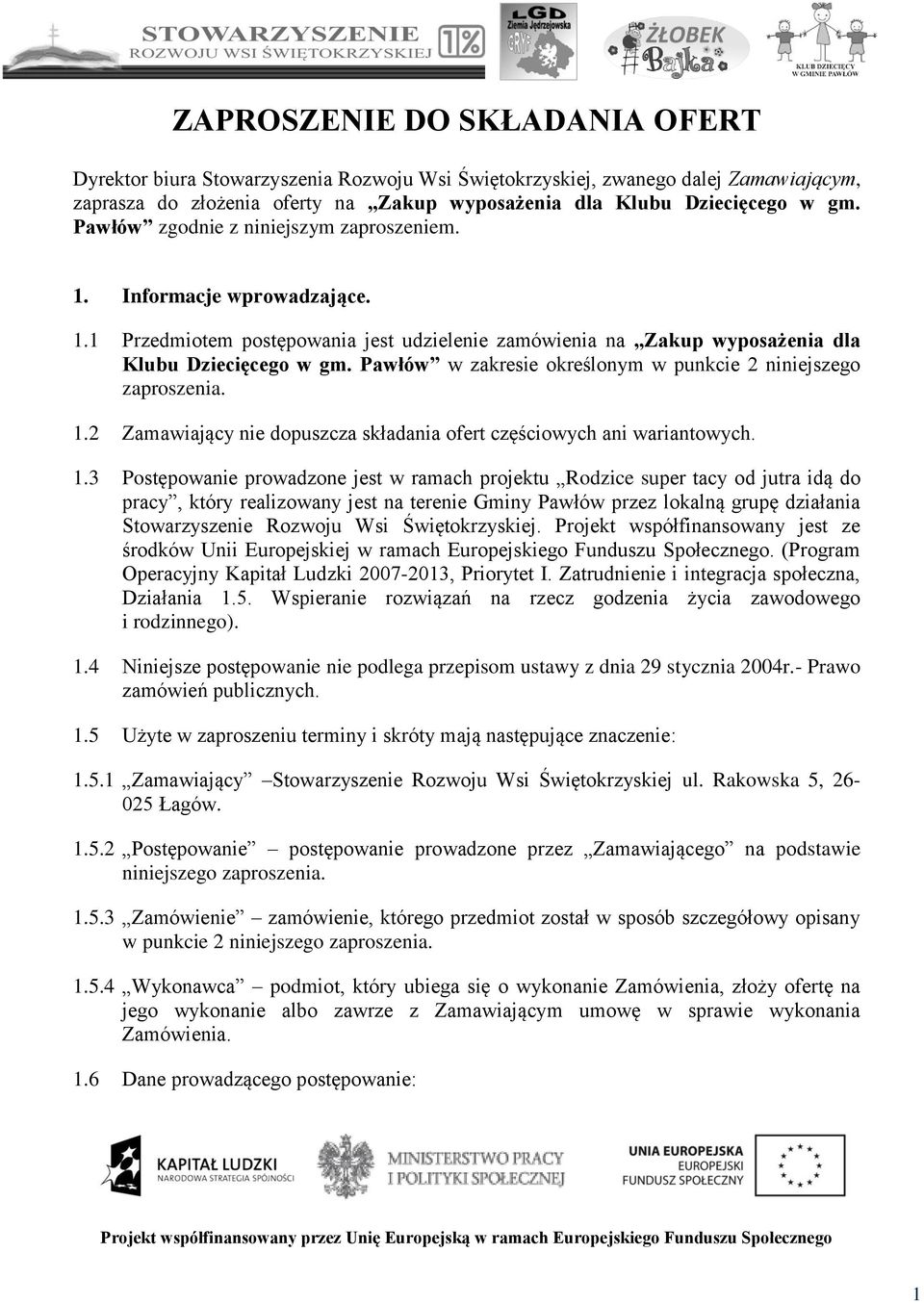 Pawłów w zakresie określonym w punkcie 2 niniejszego zaproszenia..2 Zamawiający nie dopuszcza składania ofert częściowych ani wariantowych.