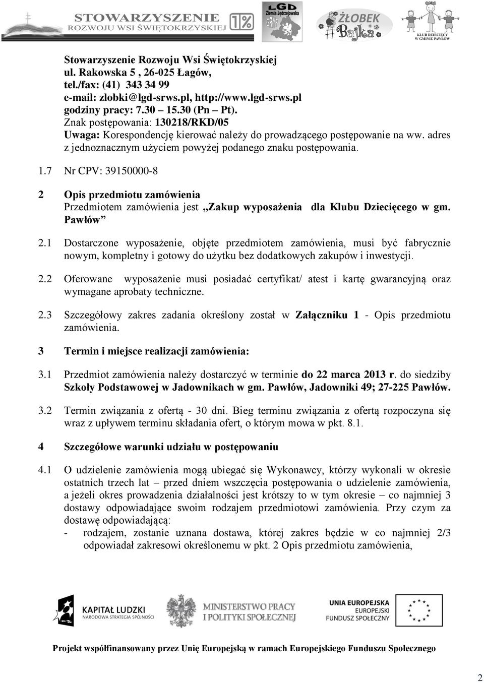 .7 Nr CPV: 3950000-8 2 Opis przedmiotu zamówienia Przedmiotem zamówienia jest Zakup wyposażenia dla Klubu Dziecięcego w gm. Pawłów 2.