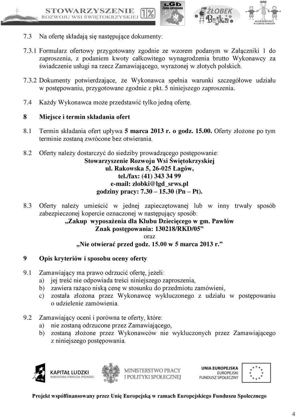 2 Dokumenty potwierdzające, że Wykonawca spełnia warunki szczegółowe udziału w postępowaniu, przygotowane zgodnie z pkt. 5 niniejszego zaproszenia. 7.