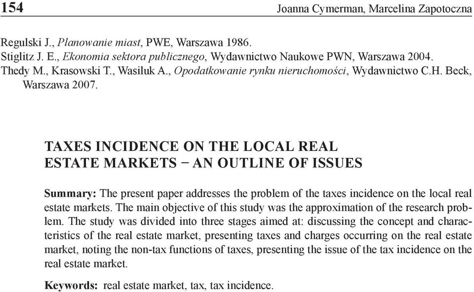 TAXES INCIDENCE ON THE LOCAL REAL ESTATE MARKETS AN OUTLINE OF ISSUES Summary: The present paper addresses the problem of the taxes incidence on the local real estate markets.