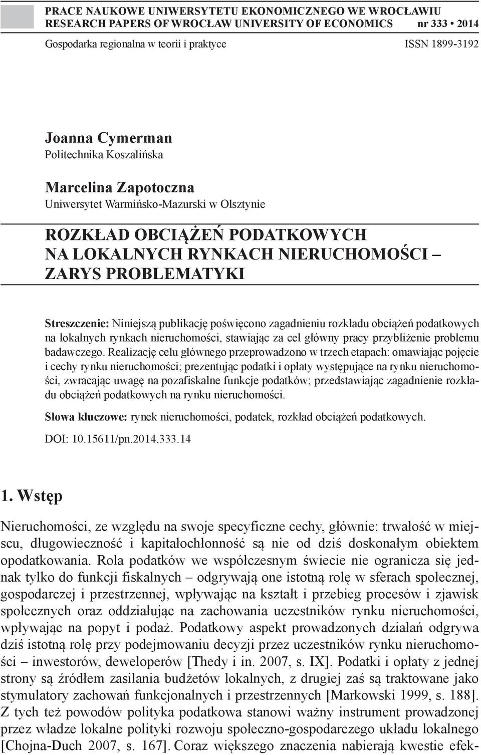 publikację poświęcono zagadnieniu rozkładu obciążeń podatkowych na lokalnych rynkach nieruchomości, stawiając za cel główny pracy przybliżenie problemu badawczego.