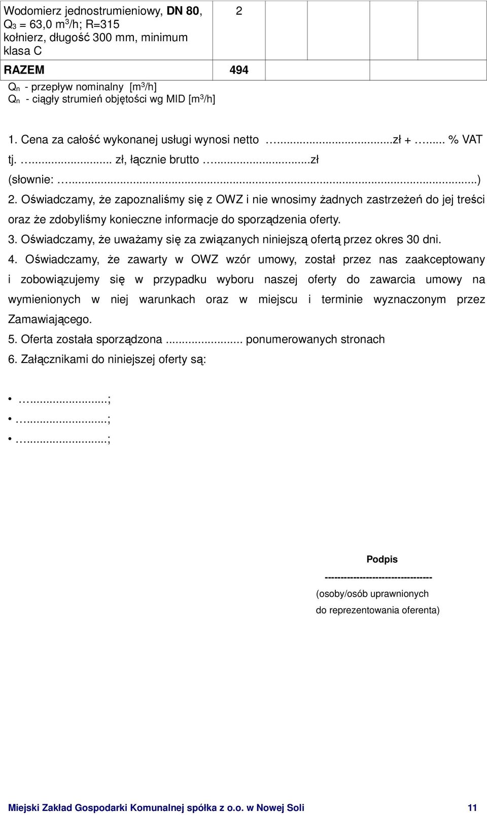 Oświadczamy, Ŝe zapoznaliśmy się z OWZ i nie wnosimy Ŝadnych zastrzeŝeń do jej treści oraz Ŝe zdobyliśmy konieczne informacje do sporządzenia oferty. 3.