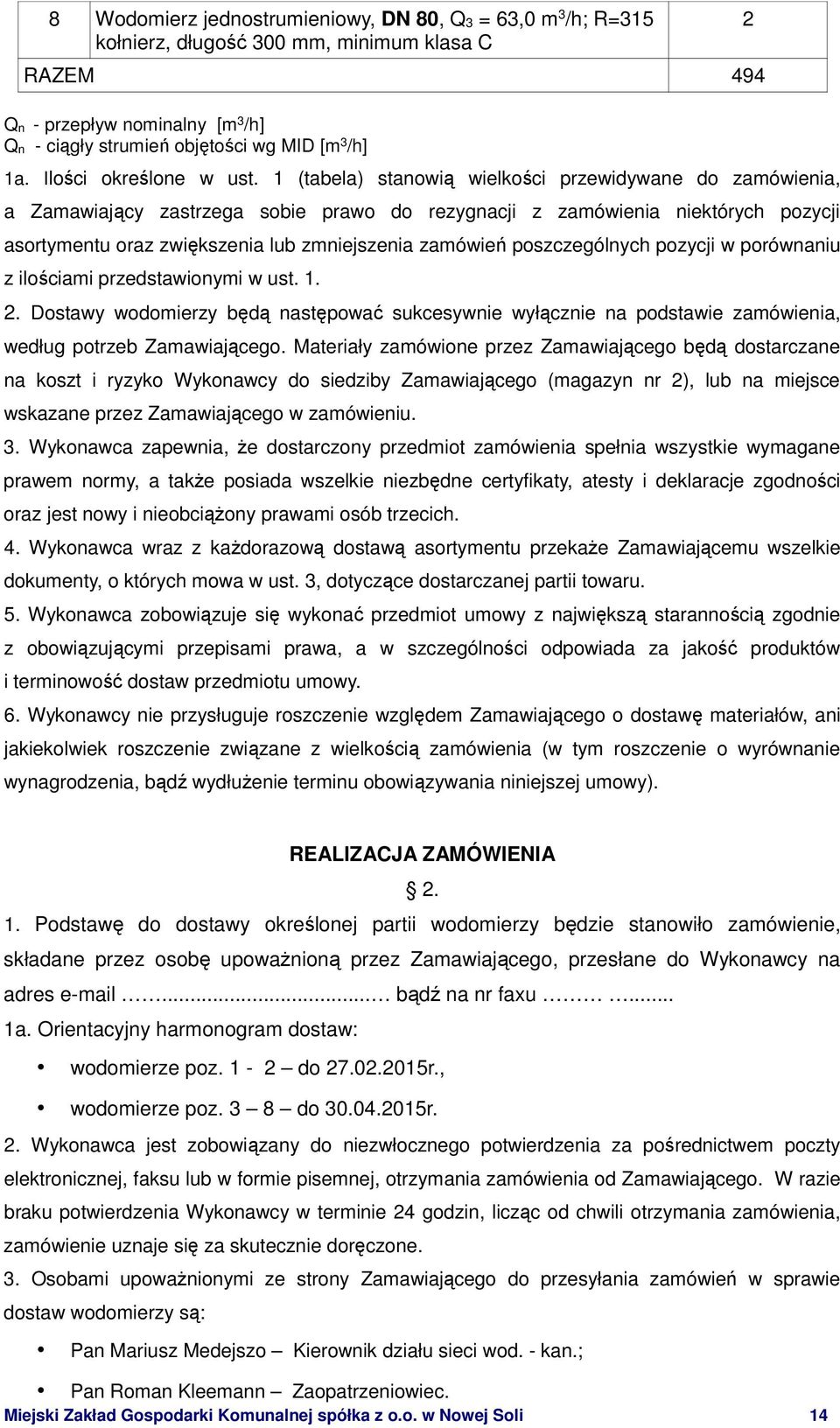 1 (tabela) stanowią wielkości przewidywane do zamówienia, a Zamawiający zastrzega sobie prawo do rezygnacji z zamówienia niektórych pozycji asortymentu oraz zwiększenia lub zmniejszenia zamówień