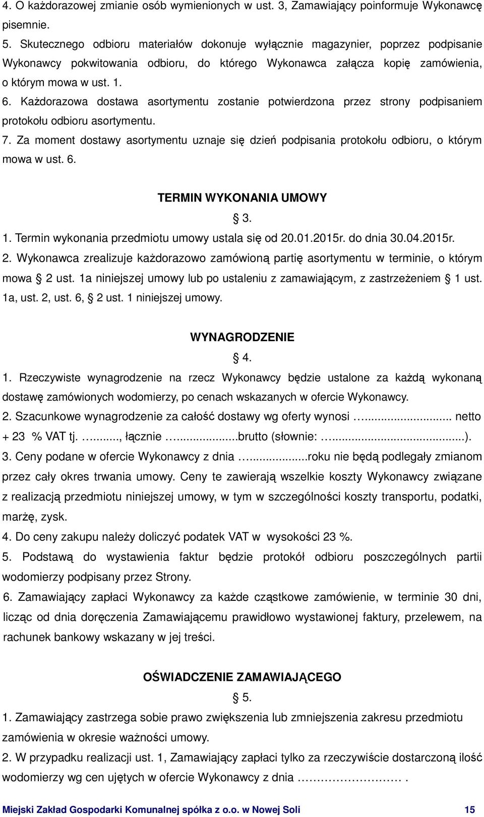 KaŜdorazowa dostawa asortymentu zostanie potwierdzona przez strony podpisaniem protokołu odbioru asortymentu. 7.