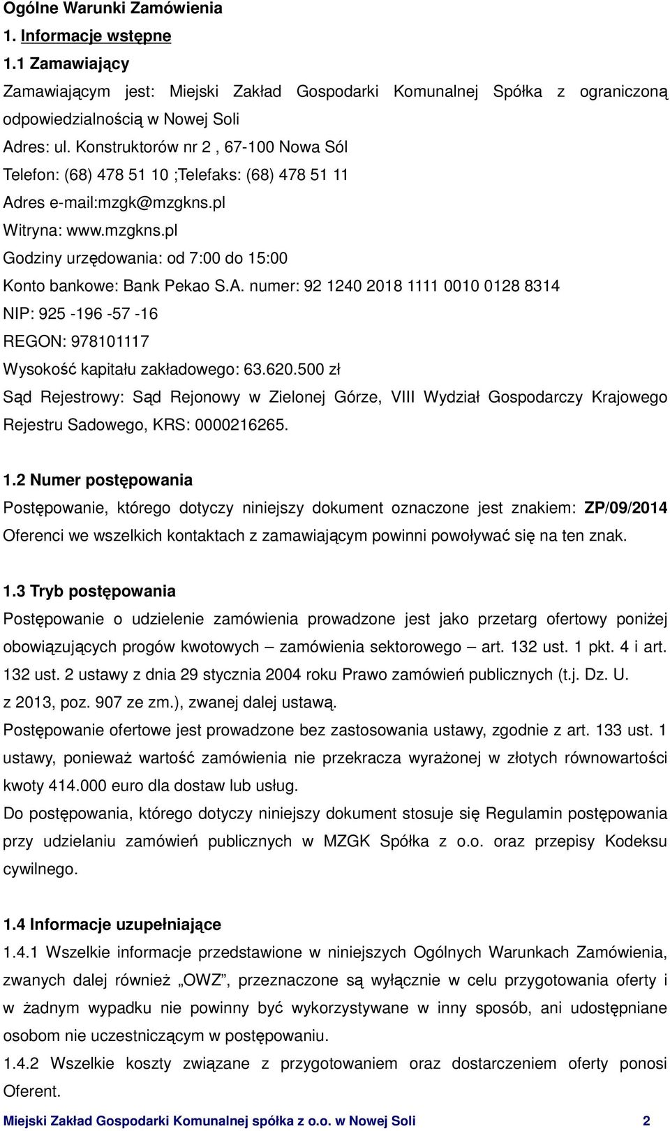 A. numer: 92 1240 2018 1111 0010 0128 8314 NIP: 925-196 -57-16 REGON: 978101117 Wysokość kapitału zakładowego: 63.620.