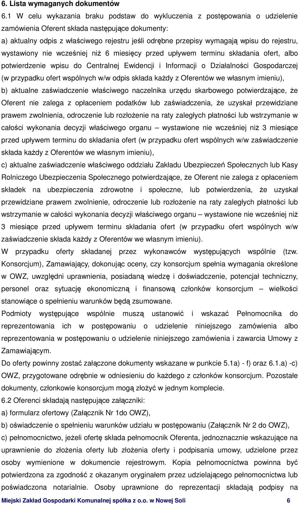 wpisu do rejestru, wystawiony nie wcześniej niŝ 6 miesięcy przed upływem terminu składania ofert, albo potwierdzenie wpisu do Centralnej Ewidencji i Informacji o Działalności Gospodarczej (w