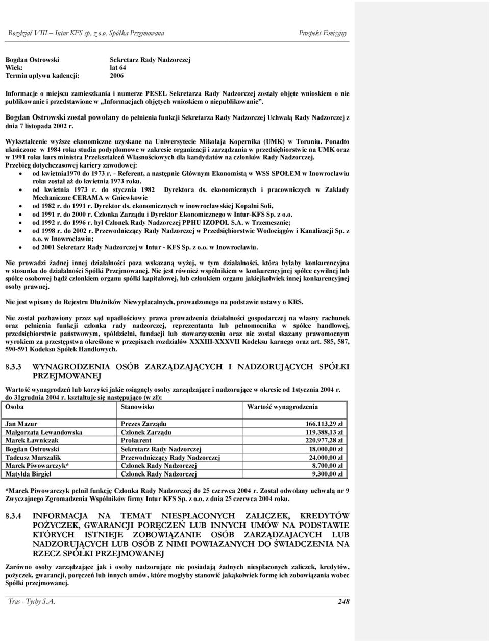 Bogdan Ostrowski został powołany do pełnienia funkcji Sekretarza Rady Nadzorczej Uchwałą Rady Nadzorczej z dnia 7 listopada 2002 r.