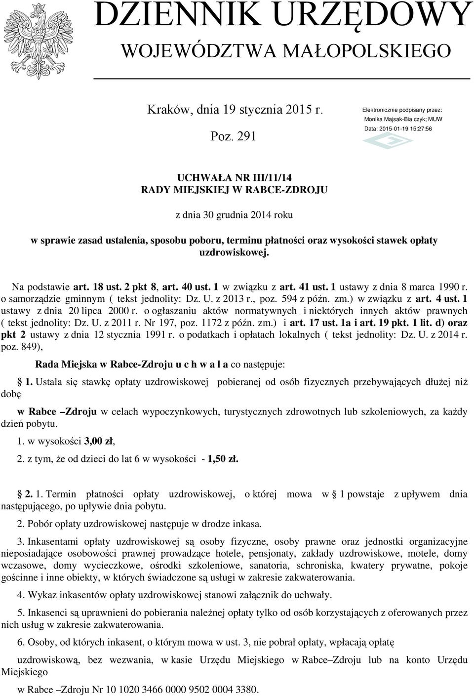 Na podstawie art. 18 ust. 2 pkt 8, art. 40 ust. 1 w związku z art. 41 ust. 1 ustawy z dnia 8 marca 1990 r. o samorządzie gminnym ( tekst jednolity: Dz. U. z 2013 r., poz. 594 z późn. zm.