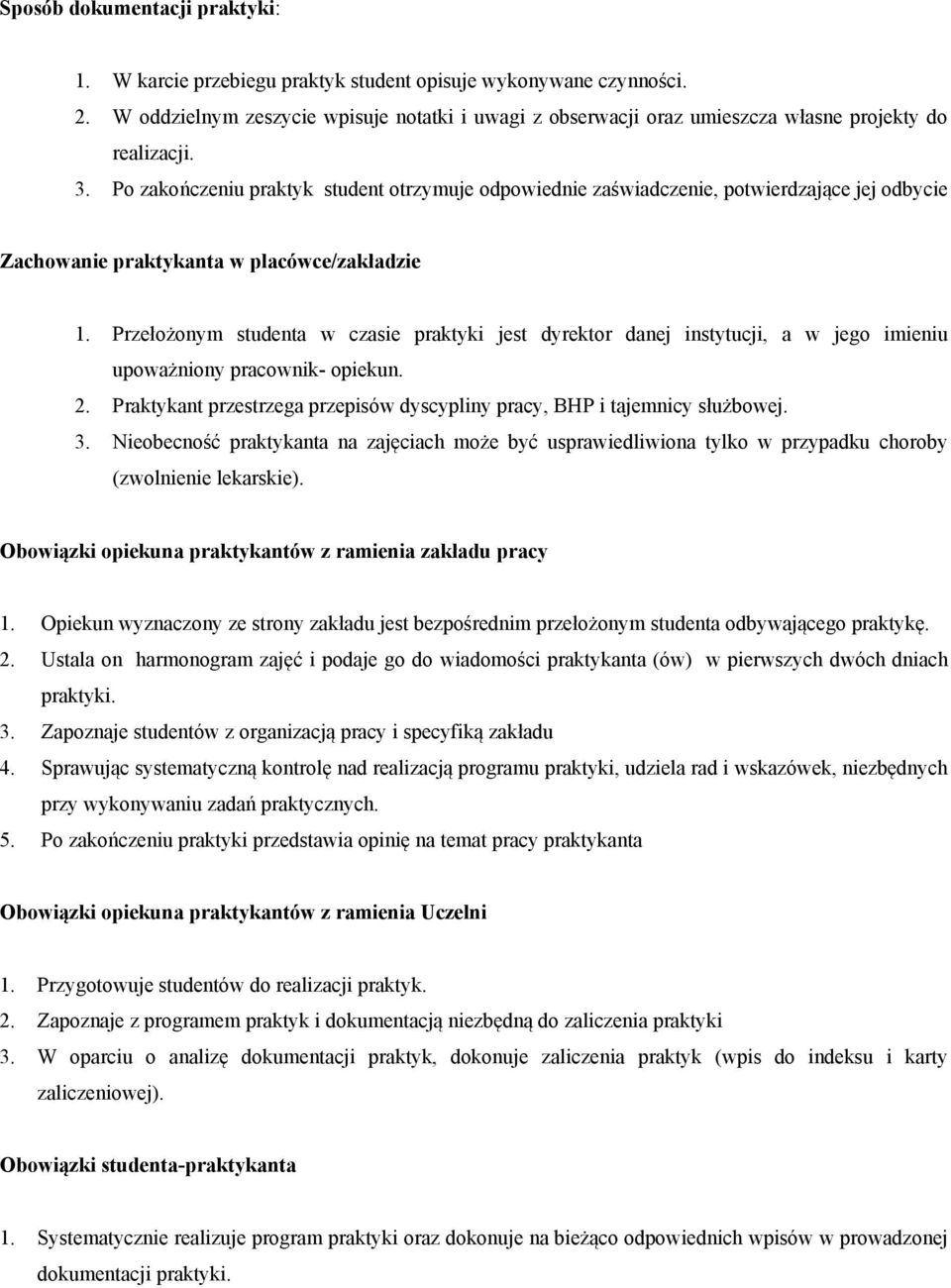 Po zakończeniu praktyk student otrzymuje odpowiednie zaświadczenie, potwierdzające jej odbycie Zachowanie praktykanta w placówce/zakładzie 1.