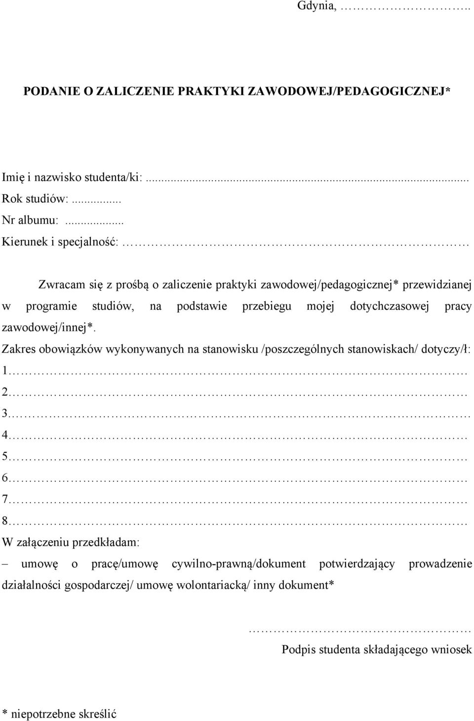 dotychczasowej pracy zawodowej/innej*. Zakres obowiązków wykonywanych na stanowisku /poszczególnych stanowiskach/ dotyczy/ł: 1 2 3.