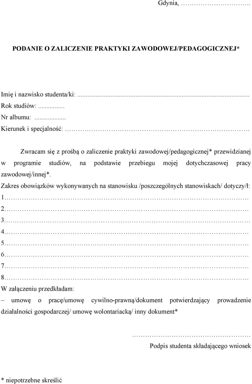 dotychczasowej pracy zawodowej/innej*. Zakres obowiązków wykonywanych na stanowisku /poszczególnych stanowiskach/ dotyczy/ł: 1 2 3.