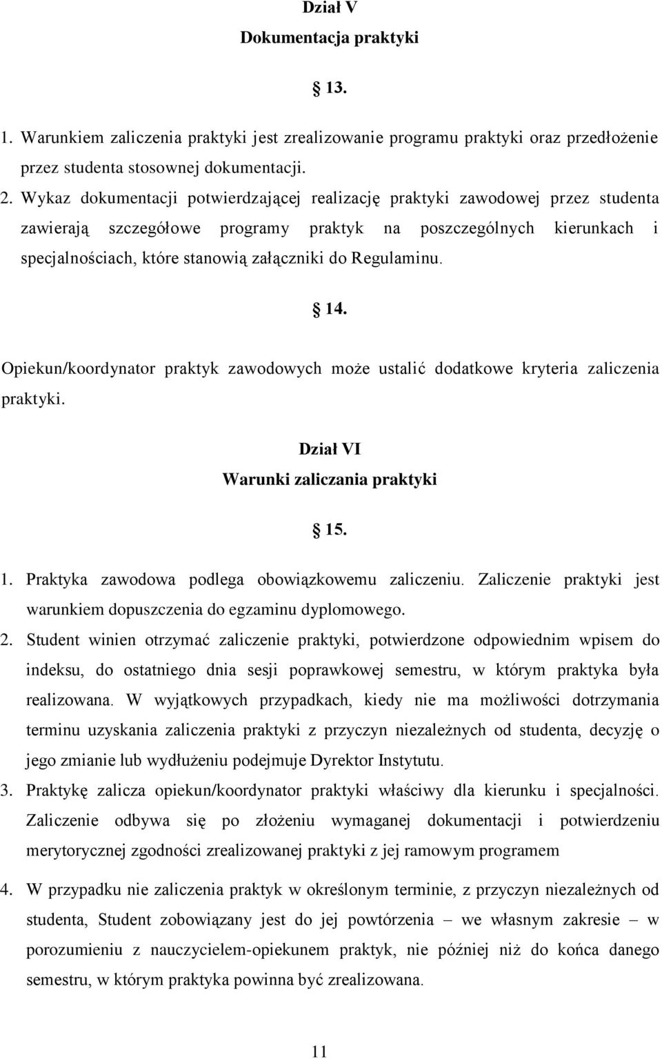 Regulaminu. 14. Opiekun/koordynator praktyk zawodowych może ustalić dodatkowe kryteria zaliczenia praktyki. Dział VI Warunki zaliczania praktyki 15. 1. Praktyka zawodowa podlega obowiązkowemu zaliczeniu.