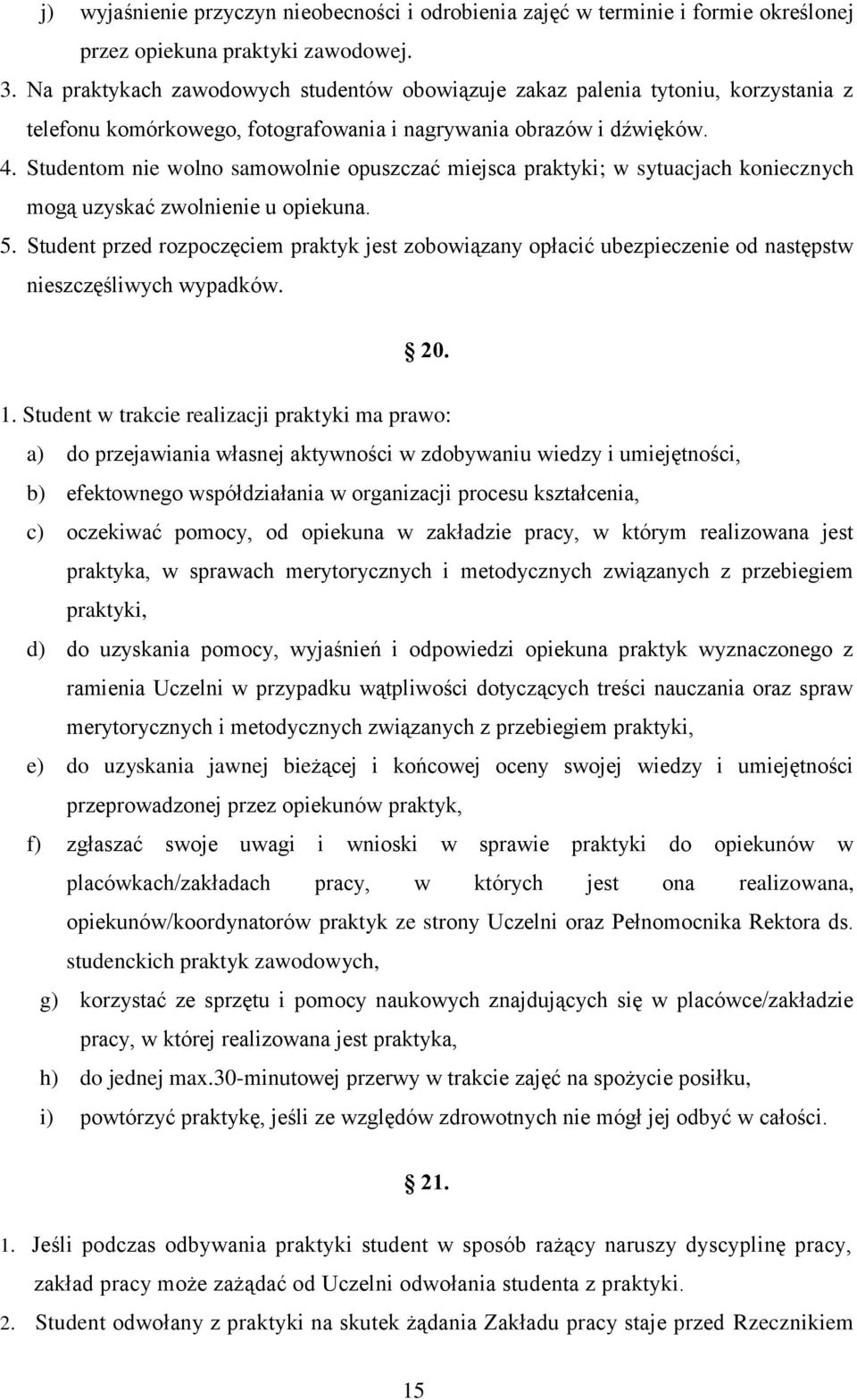 Studentom nie wolno samowolnie opuszczać miejsca praktyki; w sytuacjach koniecznych mogą uzyskać zwolnienie u opiekuna. 5.