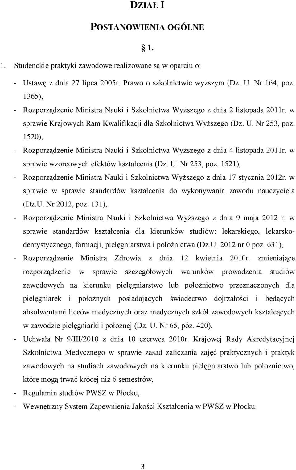 1520), - Rozporządzenie Ministra Nauki i Szkolnictwa Wyższego z dnia 4 listopada 2011r. w sprawie wzorcowych efektów kształcenia (Dz. U. Nr 253, poz.